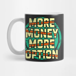 More money more options Mug